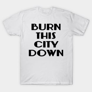 BURN THIS CITY DOWN T-Shirt